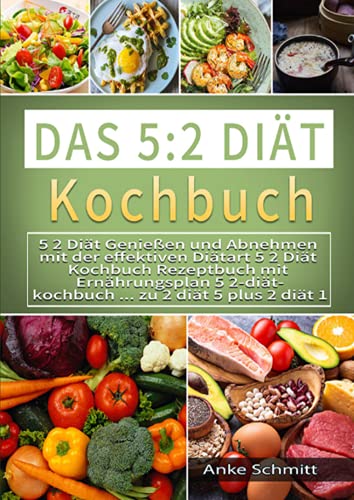 Das 5:2 Diät Kochbuch 2021#: 5 2 Diät Genießen und Abnehmen mit der effektiven Diätart 5 2 Diät Kochbuch Rezeptbuch mit Ernährungsplan 5 2-diät-kochbuch ... zu 2 diät 5 plus 2 diät 1 von Neopubli GmbH